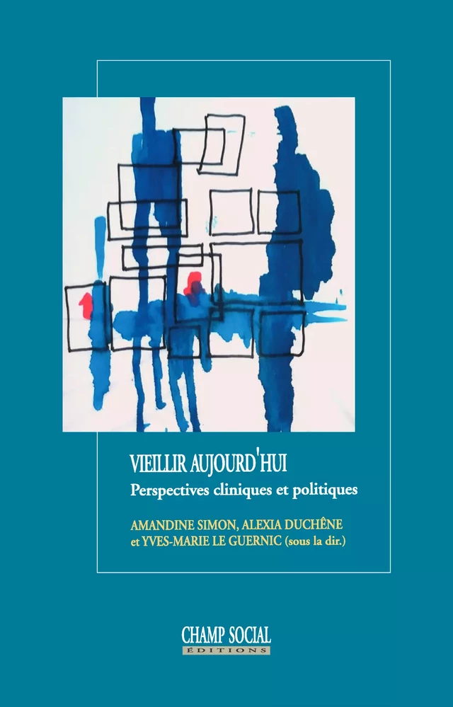 Vieillir aujourd'hui. Perspectives cliniques et politiques - le Guernic Yves-Marie, Simon Amandine, Duchêne Alexia - Champ social Editions