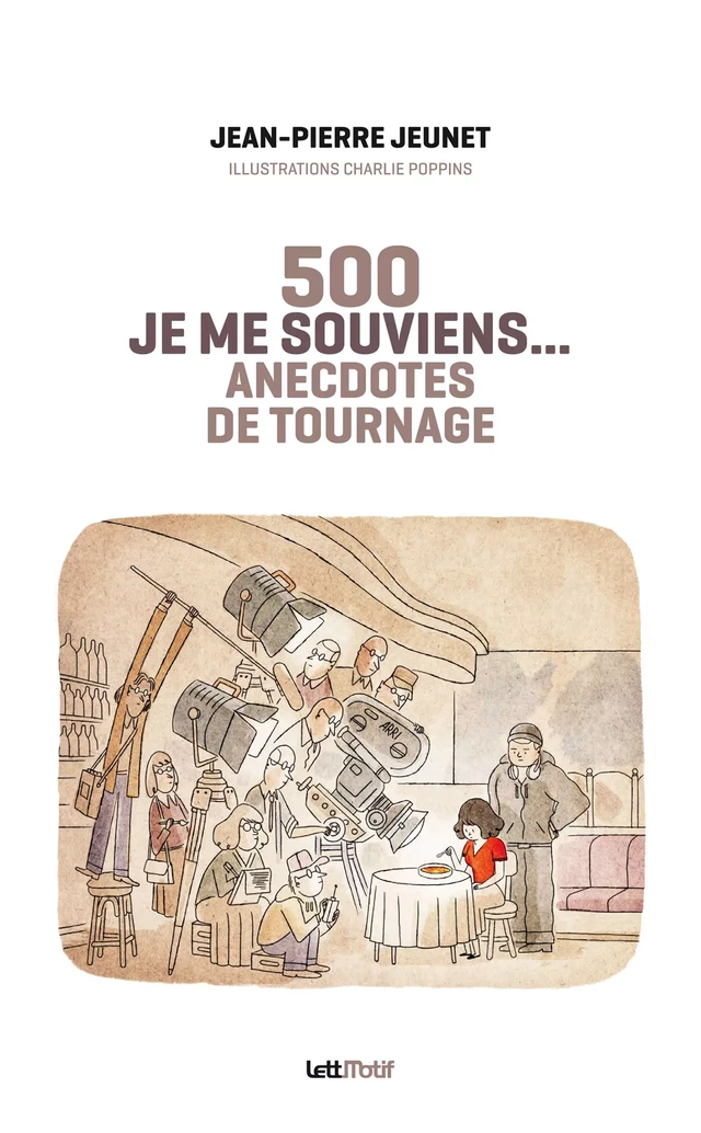 Je me souviens, 500 anecdotes de tournage - Jean-Pierre Jeunet - LettMotif