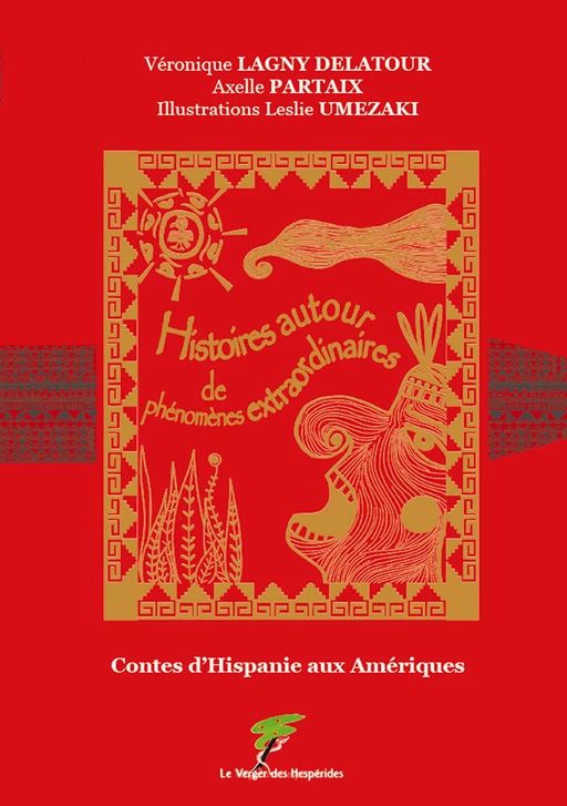 Contes d'Hispanie aux Amériques - Véronique Lagny Delatour, Axelle Partaix & Leslie Umezaki - Le Verger des Hespérides