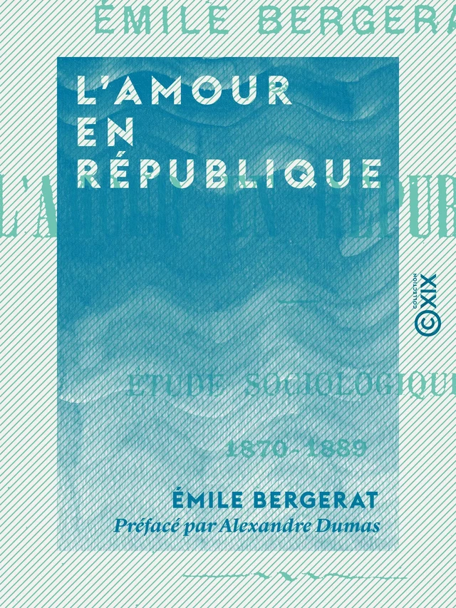 L'Amour en République - Emile Bergerat, Alexandre Dumas - Collection XIX