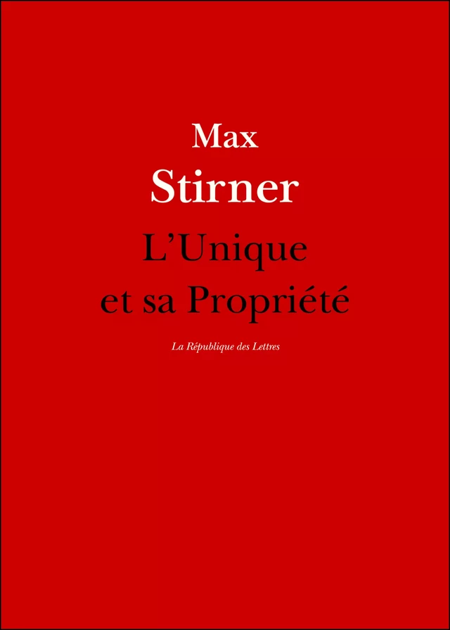 L'Unique et sa Propriété - Max Stirner - République des Lettres