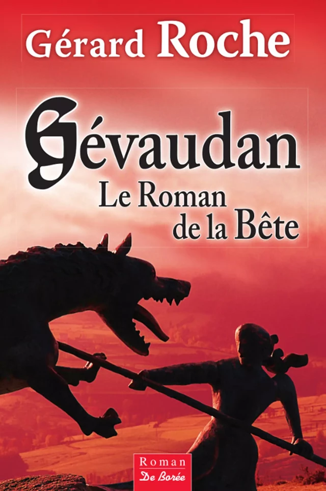 Gévaudan, Le Roman de la Bête - Gérard Roche - De Borée