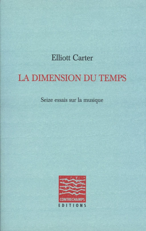 La Dimension du temps - Elliott Carter - Éditions Contrechamps