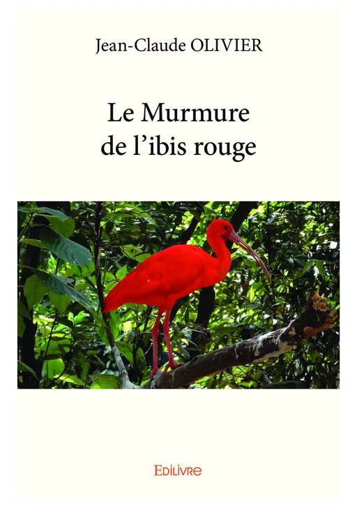 Le Murmure de l'ibis rouge - Jean-Claude Olivier - Editions Edilivre