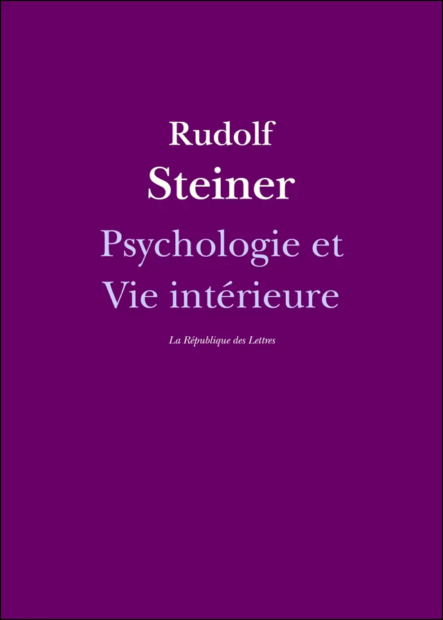 Psychologie et Vie intérieure - Rudolf Steiner - République des Lettres