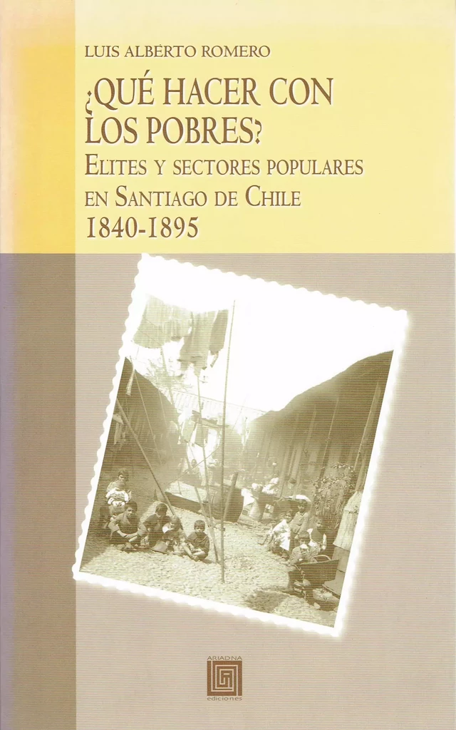 ¿Qué hacer con los pobres? - Luis Alberto Romero - Ariadna Ediciones