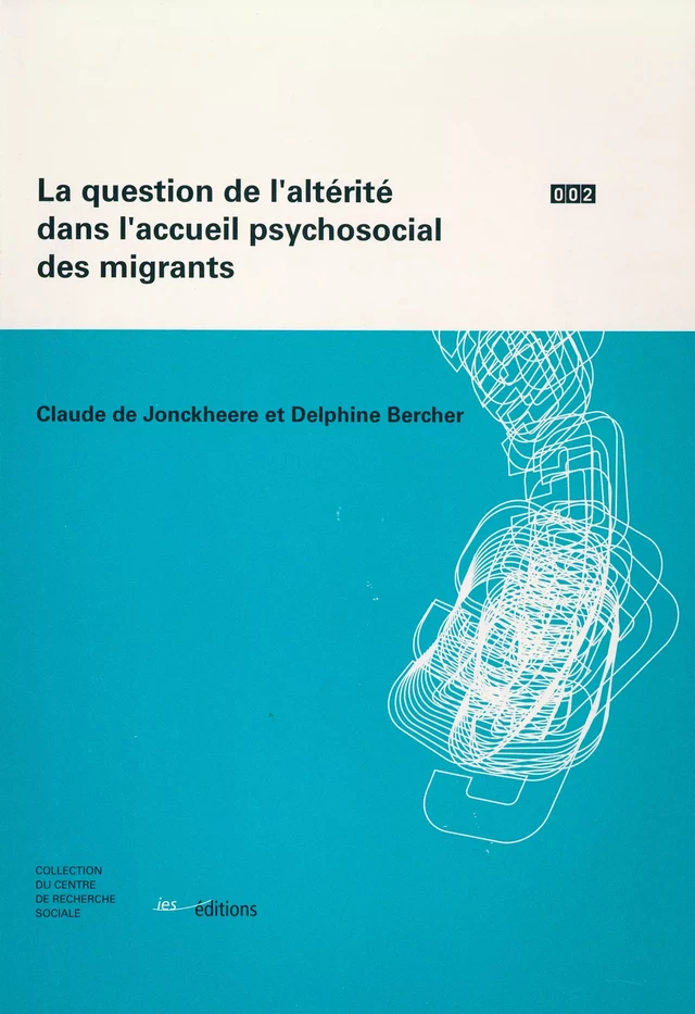 La question de l’altérité dans l’accueil psychosocial des migrants - Delphine Bercher, Claude de Jonckheere - Éditions ies