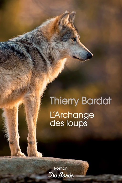 L'Archange des loups - Thierry Bardot - De Borée