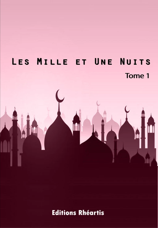 Les Mille et Une Nuits - T1 - Auteur Anonyme - Editions Rhéartis