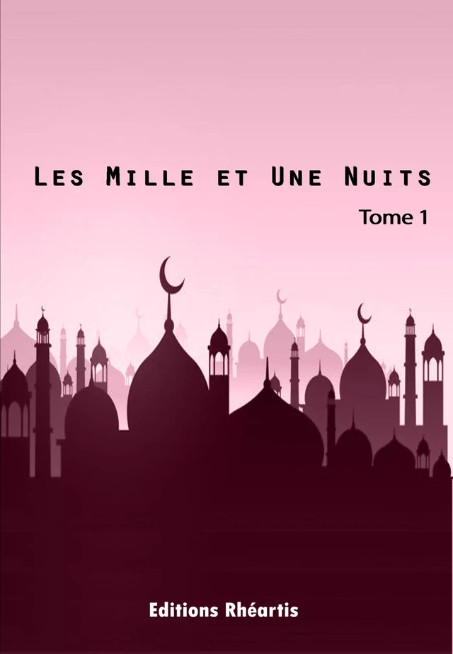 Les Mille et Une Nuits - T1 - Auteur Anonyme - Editions Rhéartis