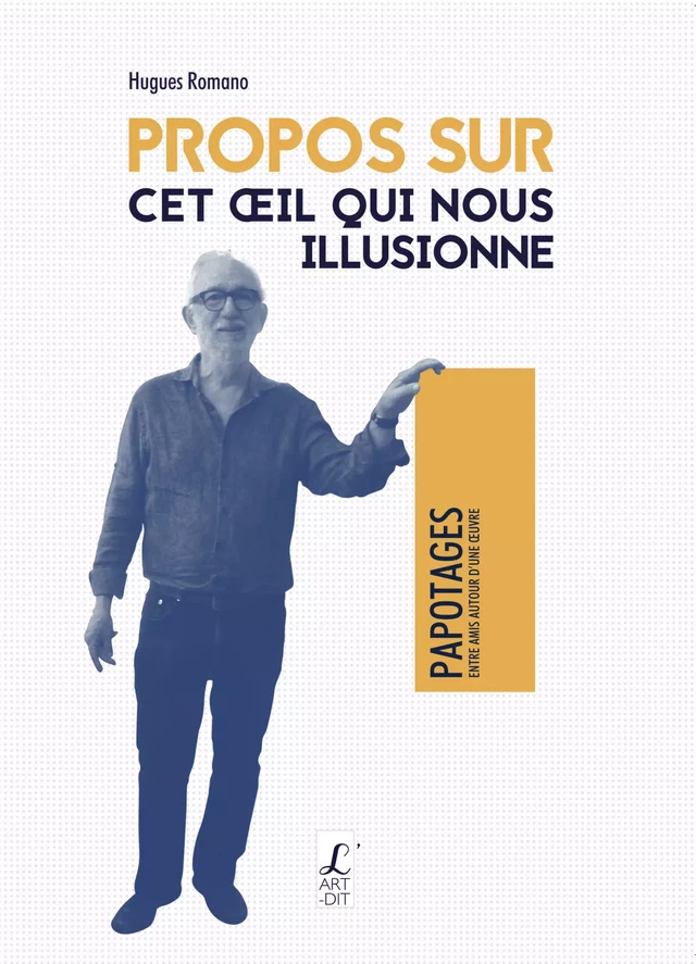 Propos sur cet oeil qui nous illusionne - Hugues Romano - Éditions l'Art-Dit