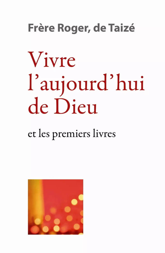 Vivre l’aujourd’hui de Dieu - Frère Roger De Taizé - Les Presses de Taizé