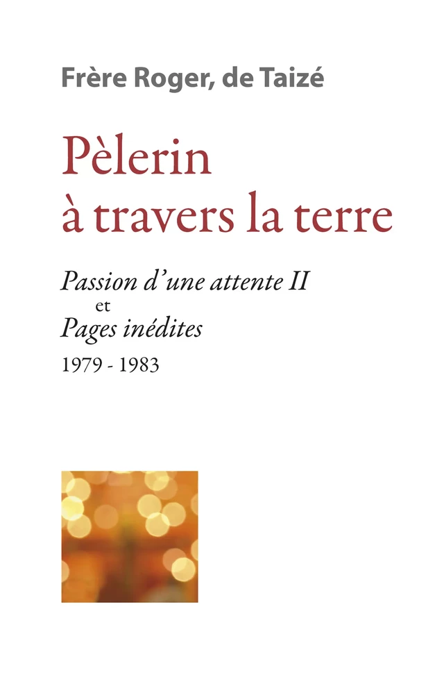 Pèlerin à travers la terre - Frère Roger De Taizé - Les Presses de Taizé