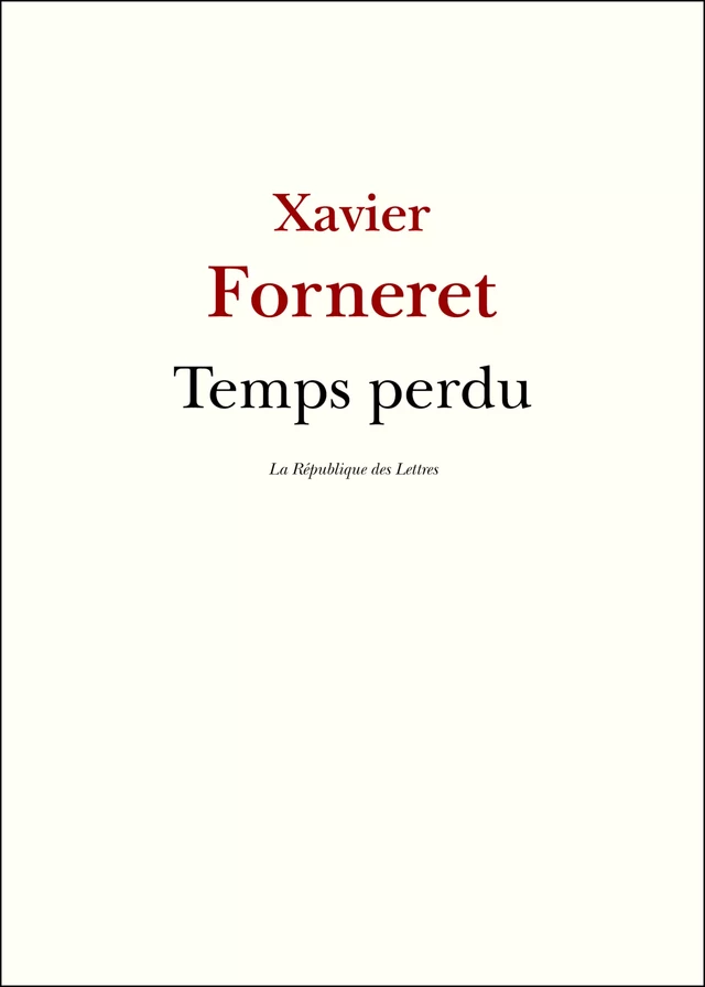 Temps perdu - Xavier Forneret - République des Lettres