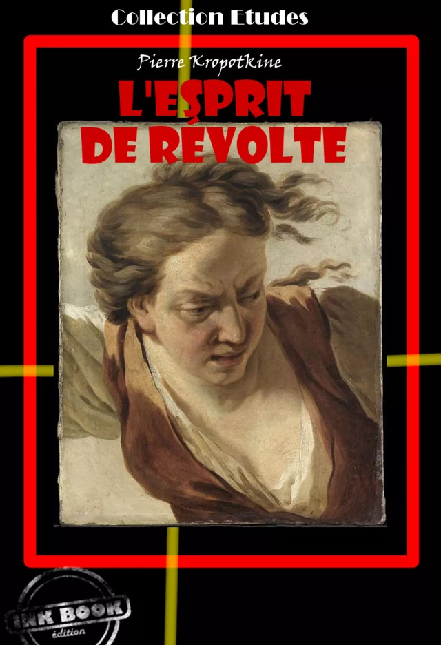 L'esprit de révolte [édition intégrale revue et mise à jour] - Pierre Kropotkine - Ink book