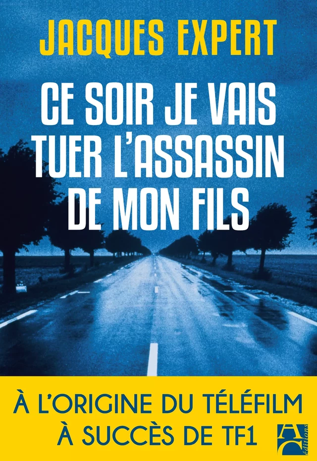 Ce soir je vais tuer l'assassin de mon fils - Jacques Expert - Éditions Anne Carrière