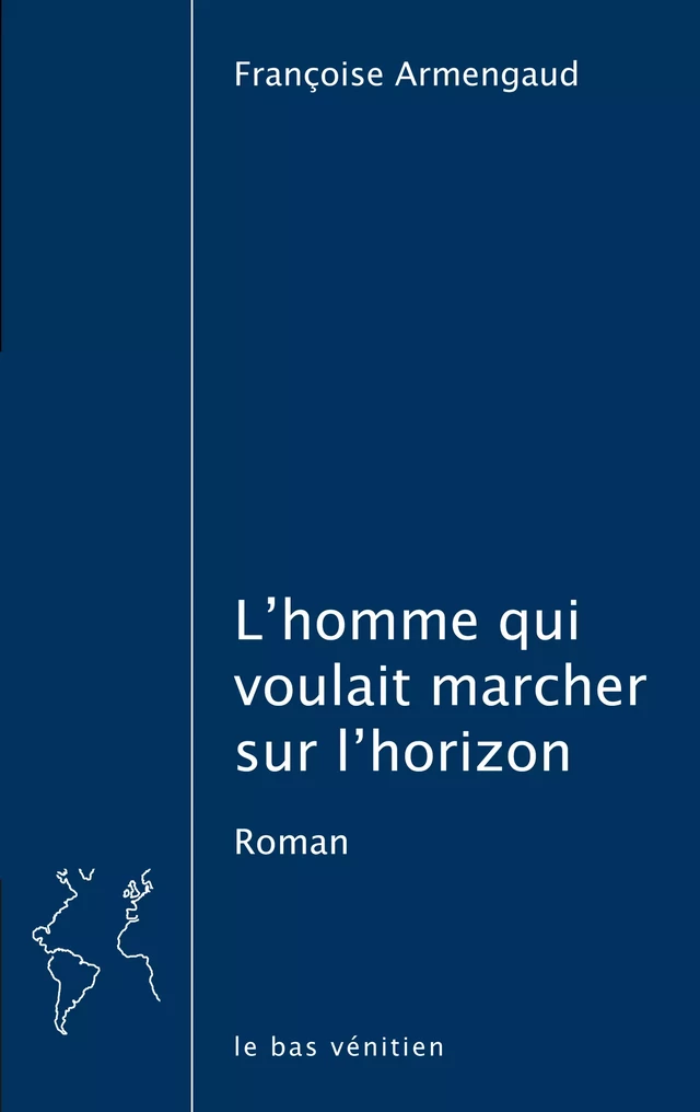 L’homme qui voulait marcher sur l’horizon - Françoise Armengaud - le bas vénitien