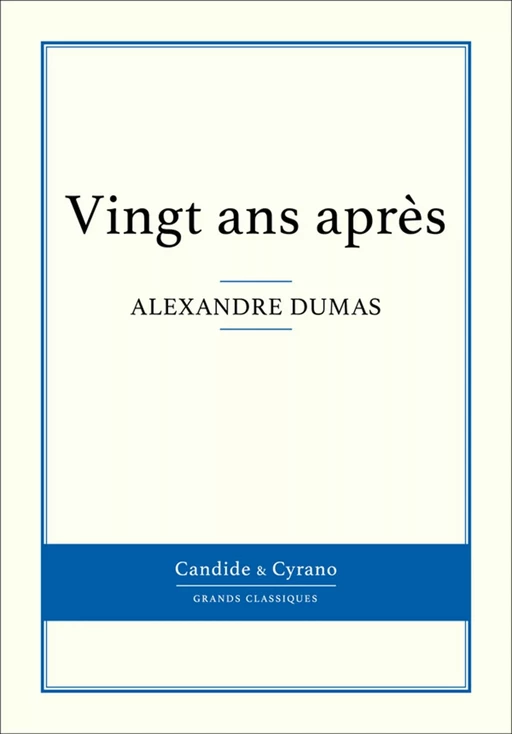 Vingt ans après - Alexandre Dumas (père) - Candide & Cyrano