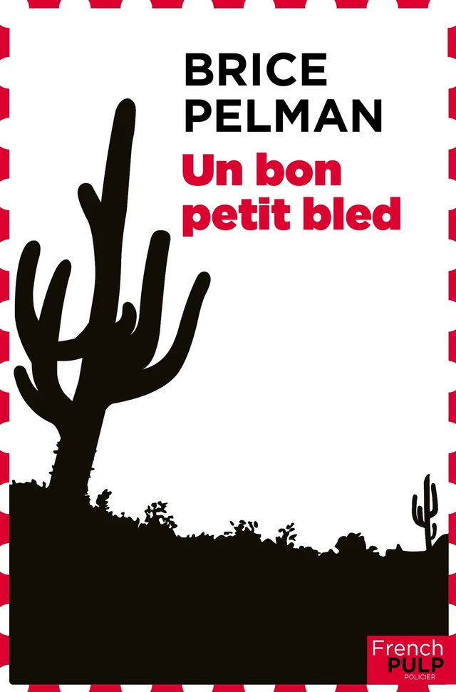 Un bon petit bled - Brice Pelman - French Pulp éditions