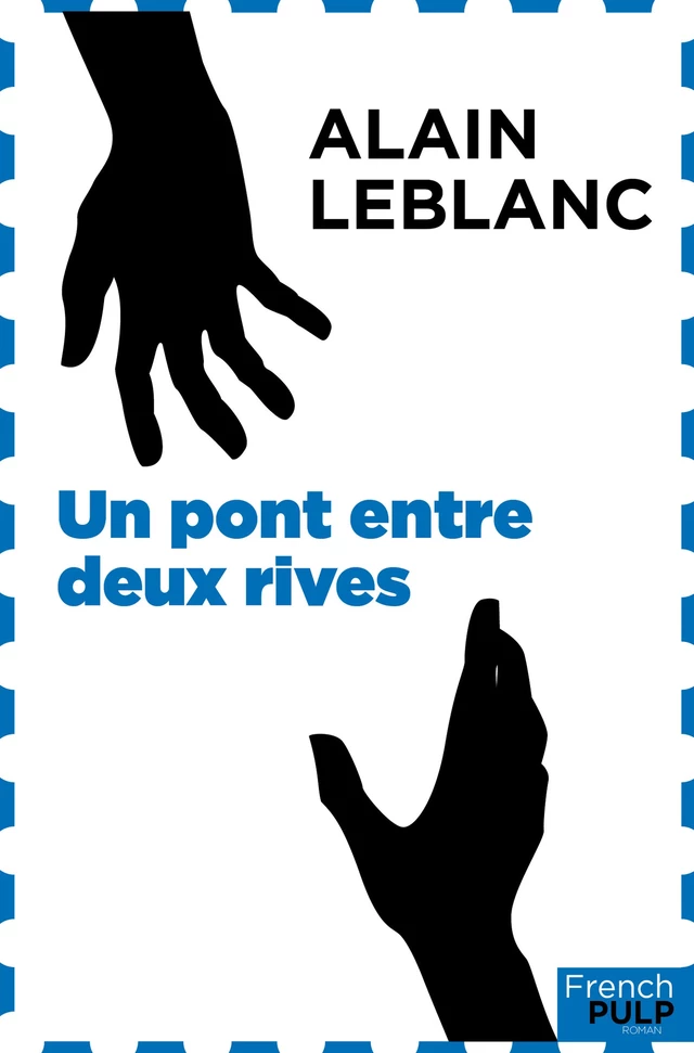 Un pont entre deux rives - Alain Leblanc - French Pulp éditions