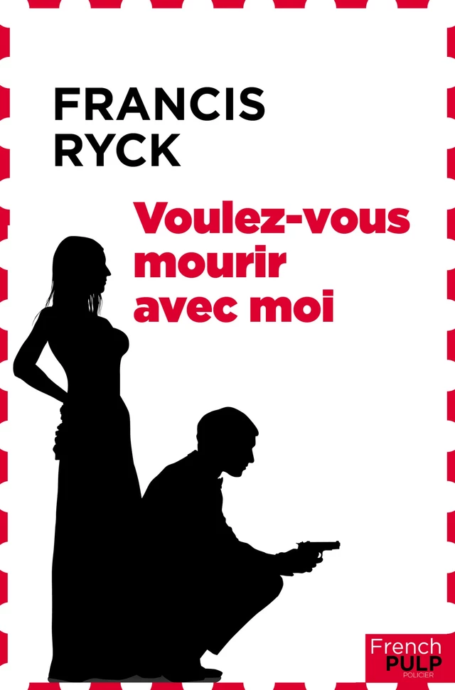 Voulez vous mourir avec moi - Francis Ryck - French Pulp éditions