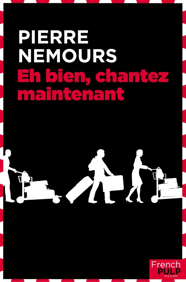 Et bien chantez maintenant - Pierre Nemours - French Pulp éditions