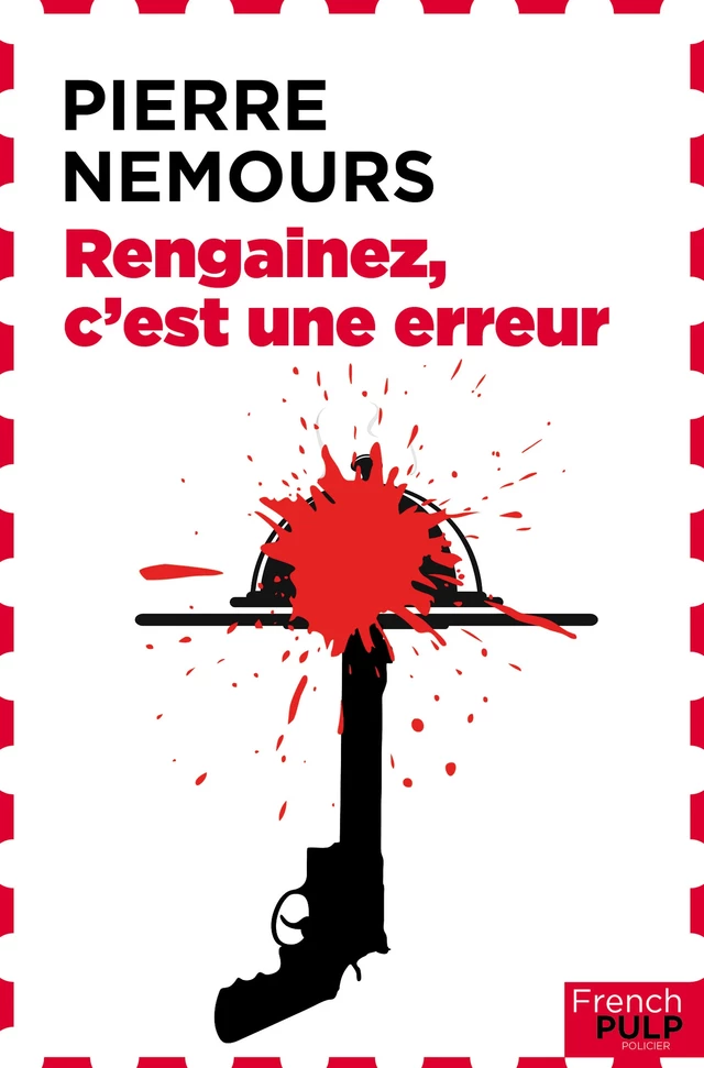 Rengainez c'est une erreur - Pierre Nemours - French Pulp éditions