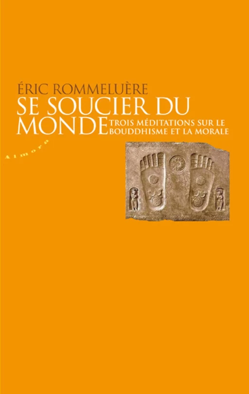 Se soucier du monde - Trois méditations sur le bouddhisme et la morale - Eric Rommeluère - Dervy