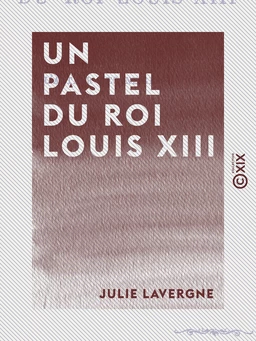 Un pastel du roi Louis XIII