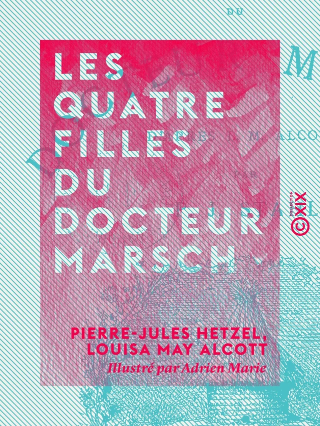 Les Quatre Filles du docteur Marsch - Pierre-Jules Hetzel, Louisa May Alcott - Collection XIX