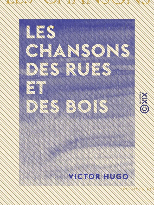 Les Chansons des rues et des bois - Victor Hugo - Collection XIX