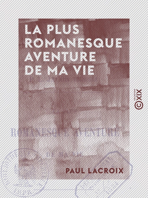 La Plus Romanesque Aventure de ma vie - Paul Lacroix - Collection XIX