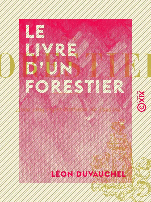 Le Livre d'un forestier - Léon Duvauchel - Collection XIX