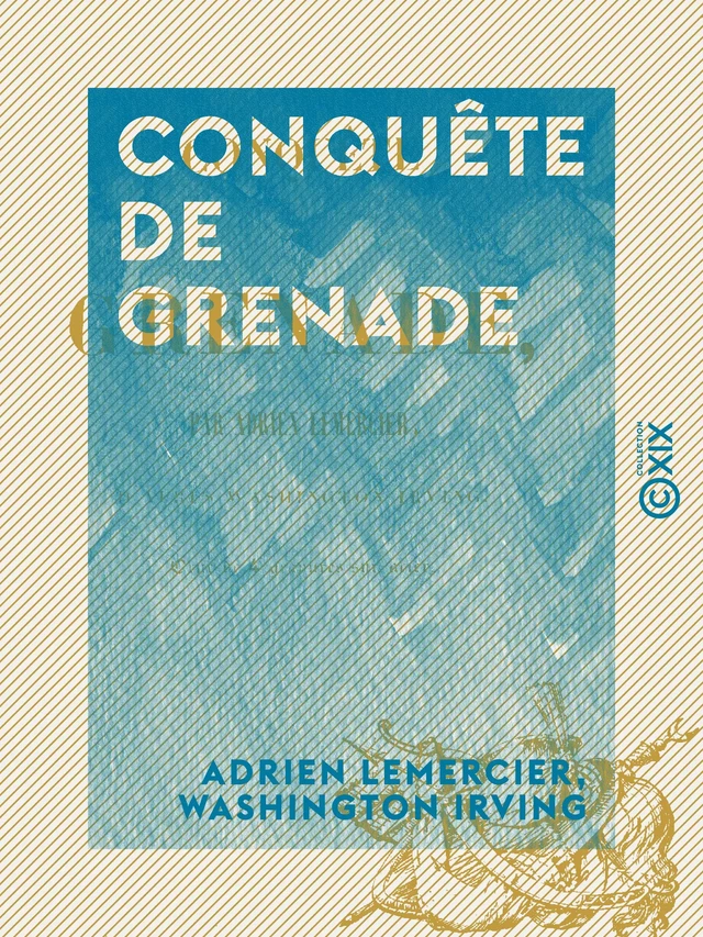 Conquête de Grenade - Adrien Lemercier, Washington Irving - Collection XIX