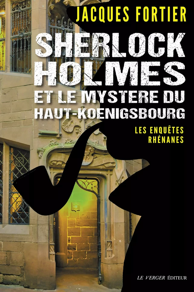 Sherlock Holmes et le mystère du Haut-Kœnigsbourg - Jacques Fortier - Le Verger éditeur