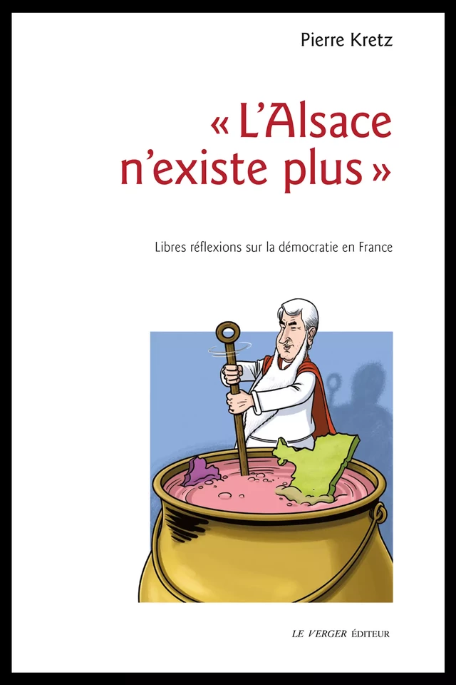 « L'Alsace n'existe plus » - Pierre Kretz - Le Verger éditeur