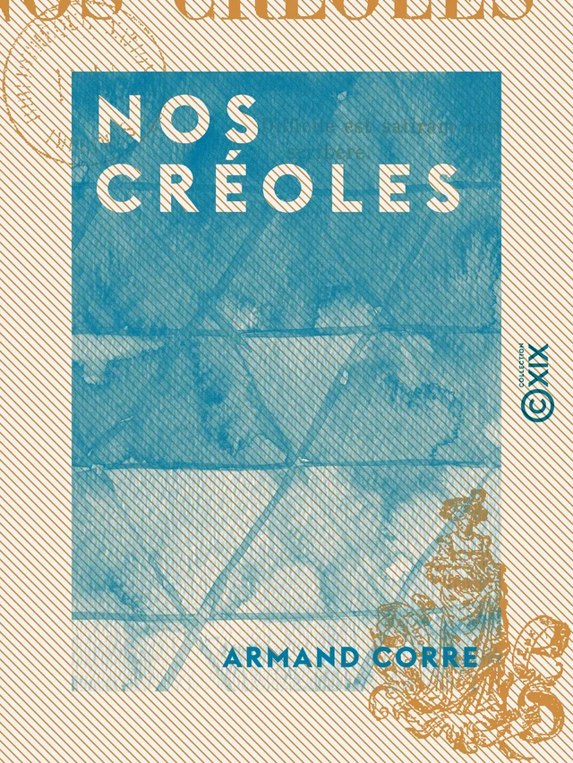 Nos créoles - Armand Corre - Collection XIX