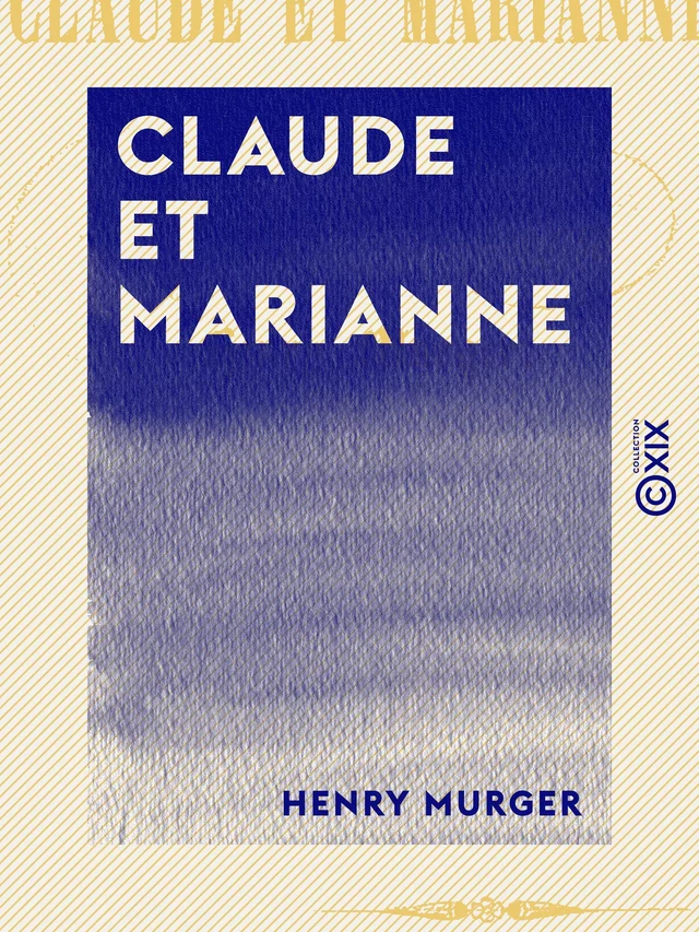 Claude et Marianne - Henri Murger - Collection XIX