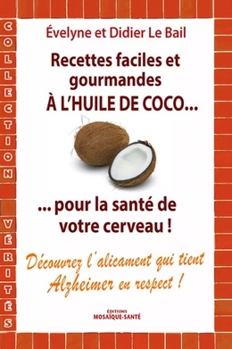 Recettes faciles et gourmandes à l’huile de coco...pour la santé de votre cerveau