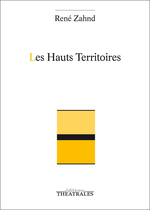 Les Hauts Territoires - René Zahnd - éditions Théâtrales