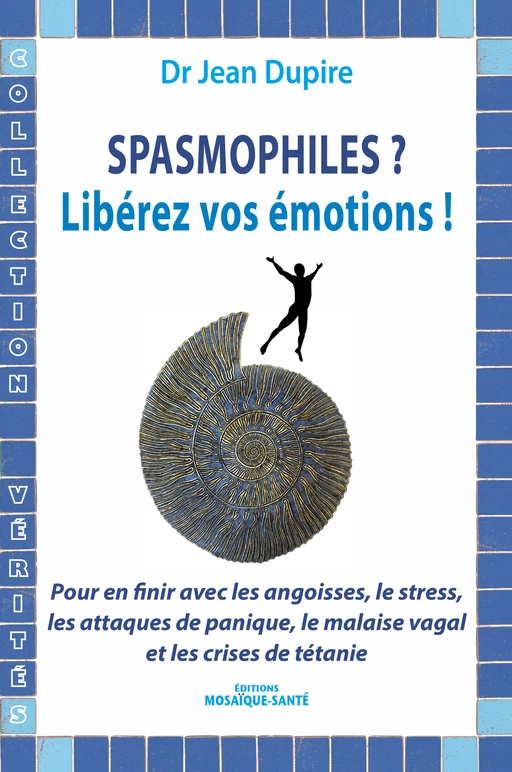 Spasmophiles ? Libérez vos émotions ! - Jean Dupire - Mosaïque Santé