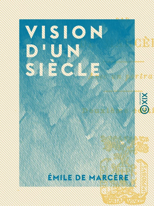 Vision d'un siècle - Émile de Marcère - Collection XIX