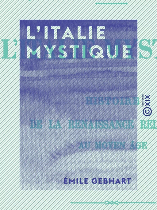 L'Italie mystique - Émile Gebhart - Collection XIX