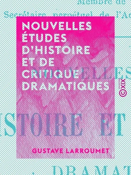 Nouvelles études d'histoire et de critique dramatiques