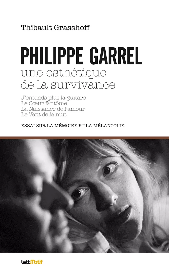 Philippe Garrel, une esthétique de la survivance - Thibault Grasshoff - LettMotif