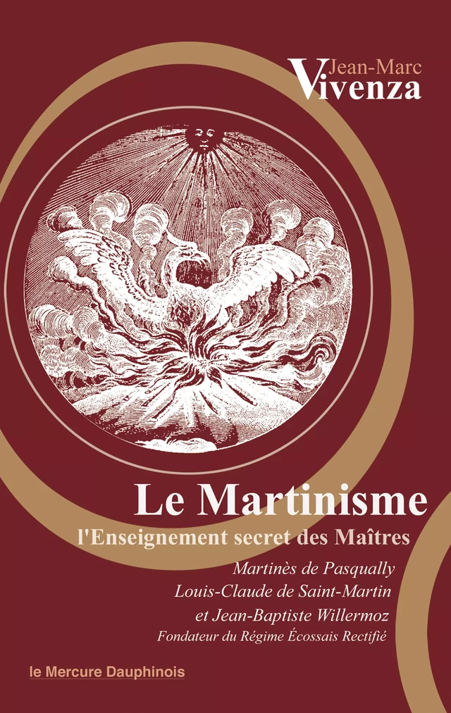 Le Martinisme - Louis-Claude De Saint-Martin, Jean-Baptiste Willermoz, Martinès de Pasqually, Jean-Marc Vivenza - Le Mercure Dauphinois