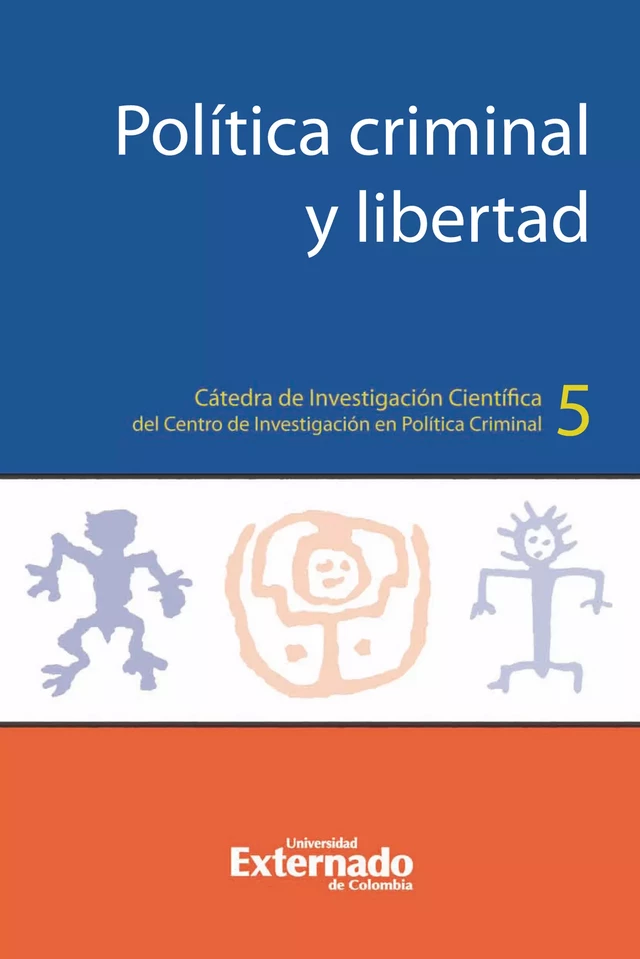 Política criminal y libertad - Marcela Gutiérrez Quevedo, Thomas Mathiesen, Dan Kaminski, Henrik Tham, Jehanne Hulsman, Cielo Mariño Rojas, Douglas Durán, Marzia Dalto, Caldas Vera Jorge Emilio, Carol Iván Abaunza Forero, Paola Bustos Benítez, Karla Enriquez Wilches, Mónica Mendoza Molina, Andrea Padilla Muñoz, Giovanny Paredes Álvarez - Universidad externado de Colombia