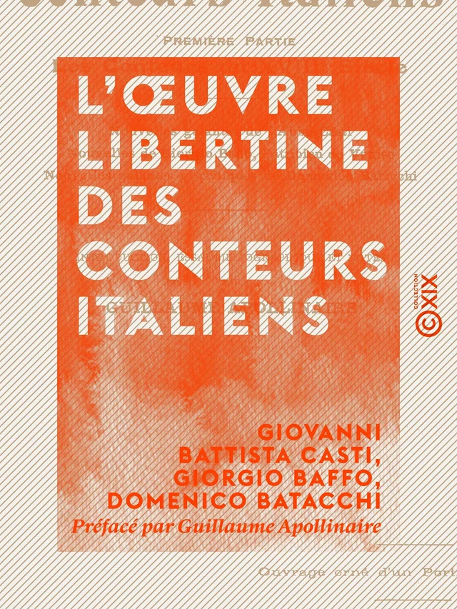 L'Œuvre libertine des conteurs italiens - Giovanni Battista Casti, Giorgio Baffo, Domenico Batacchi, Guillaume Apollinaire - Collection XIX