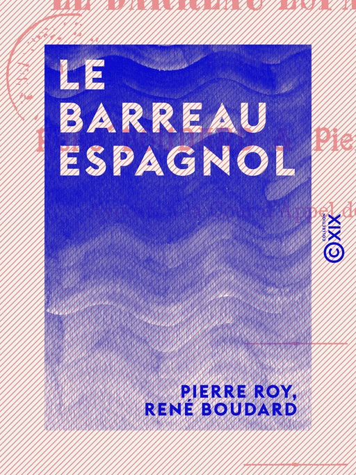 Le Barreau espagnol - Études historiques sur les barreaux étrangers - Pierre Roy, René Boudard - Collection XIX