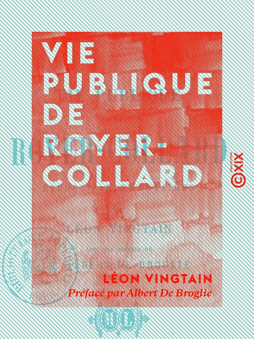 Vie publique de Royer-Collard - Études parlementaires - Léon Vingtain - Collection XIX